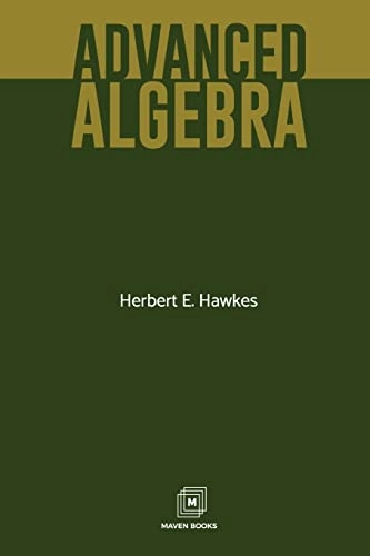 Advanced Algebra; Herbert E Hawkes; 2023