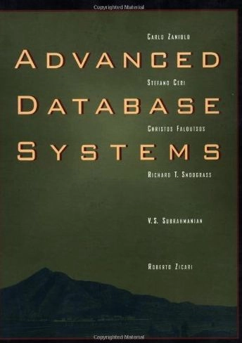 Advanced Database Systems (The Morgan Kaufmann Series in Data Management Systems); Christos Faloutsos, Carlo Zaniolo, Stefano Ceri, V. S. Subrahmanian, Richard T. Snodgrass; 1997