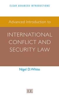 Advanced introduction to international conflict and security law; Nigel D. White; 2014