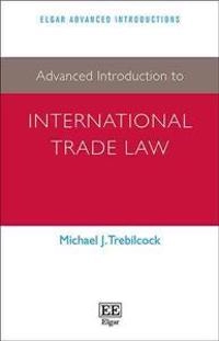 Advanced introduction to international trade law; Michael J. Trebilcock; 2015