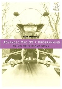 Advanced Mac OS X Programming: The Big Nerd Ranch Guide; Mark Dalrymple, Aaron Hillegass; 2011