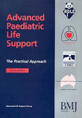 Advanced paediatric life support : the practical approach; Kevin. Mackway-Jones, England) Advanced Life Support Group (Manchester; 2001