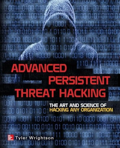 Advanced Persistent Threat Hacking: The Art and Science of Hacking Any Organization [Elektronisk resurs]; Tyler Wrightson; 2014
