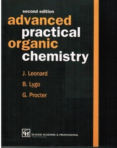 Advanced practical organic chemistry; J. Leonard; 1995