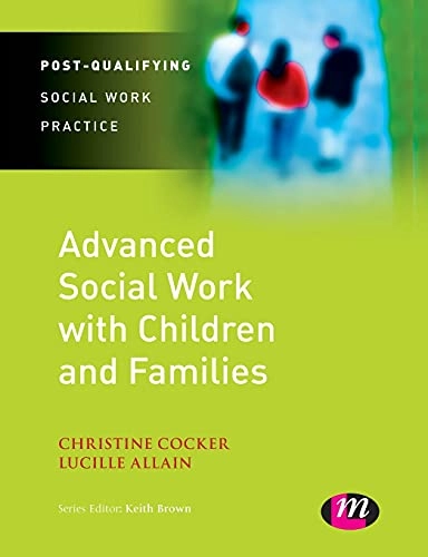 Advanced social work with children and families; Christine Cocker, Lucille Allain, Keith Brown; 2011