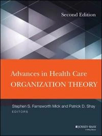 Advances in Health Care Organization Theory; Stephen S. Mick, Debora Goldberg; 2014