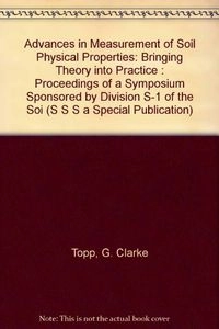 Advances in measurement of soil physical properties : bringing theory into practice : proceedings of a symposium sponsored by Division S-1 of the Soil Science Society of America in San Antonio, Texas, 21-26 Oct. 1990; G. Clarke Topp, W. Daniel Reynolds, Richard Ervin Green, Soil Science Society of America. Division S-1; 1992