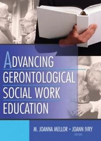 Advancing gerontological social work education; Joanna Mellor, Joann Ivry; 2003