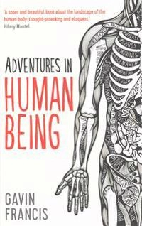 Adventures in human being; Gavin Francis; 2016