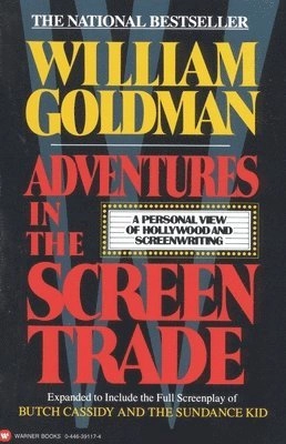 Adventures in the Screen Trade: A Personal View of Hollywood and Screenwriting; William Goldman; 1989