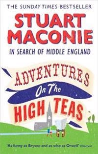 Adventures on the high teas : in search of Middle England; Stuart. Maconie; 2009