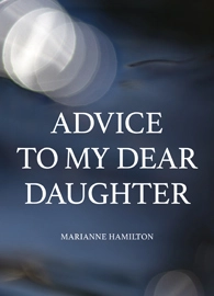Advice to my dear daughter; Marianne Hamilton; 2019