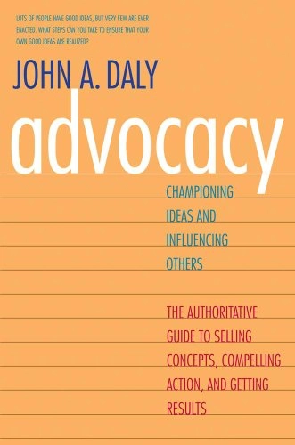 Advocacy : championing ideas & influencing others; Daly; 2011