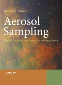 Aerosol Sampling: Science, Standards, Instrumentation and Applications; James H. Vincent; 2007