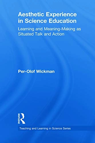 Aesthetic Experience in Science Education; Per-Olof Wickman; 2013
