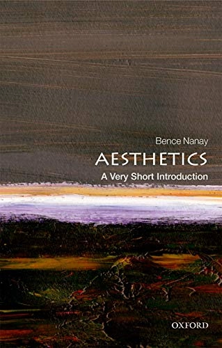 Aesthetics : a very short introduction; Bence Nanay; 2019