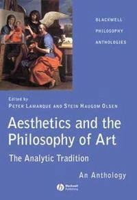 Aesthetics and the Philosophy of Art: The Analytic Tradition: An Anthology; Editor:Peter Lamarque, Editor:Stein Haugom Olsen; 2003