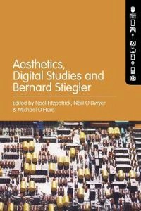 Aesthetics, Digital Studies and Bernard Stiegler [Elektronisk resurs]; Noel Fitzpatrick, Né O'Dwyer, Michael O'Hara; 2021