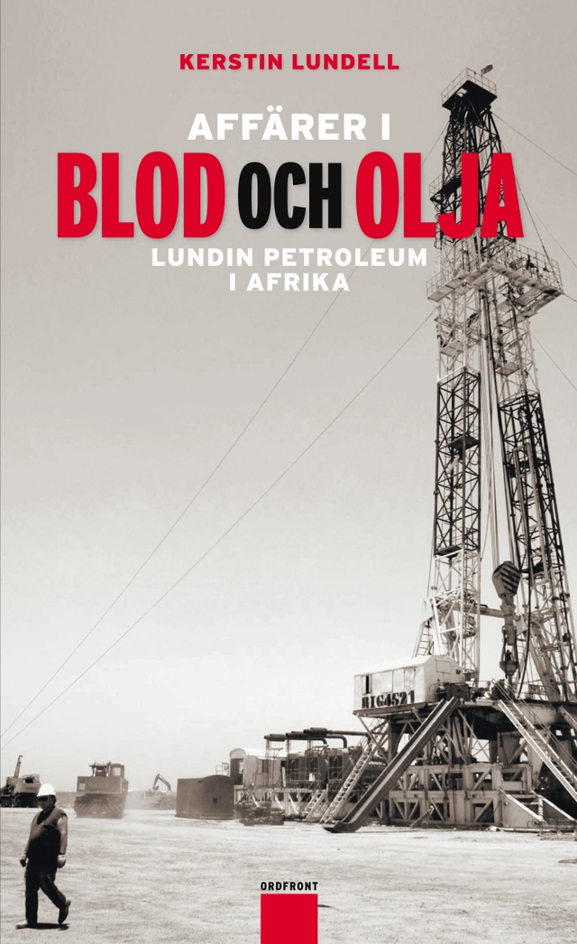 Affärer i blod och olja : Lundin Petroleum i Afrika; Kerstin Lundell; 2010