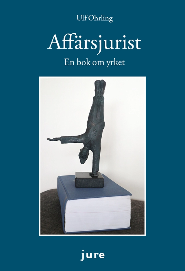 Affärsjurist : en bok om yrket; Ulf Ohrling; 2019