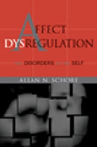 Affect dysregulation & disorders of the self; Allan N. Schore; 2003