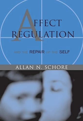 Affect regulation & the repair of the self; Allan N. Schore; 2003
