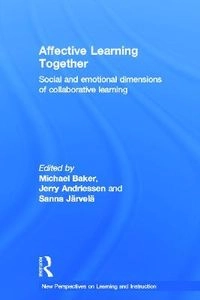 Affective learning together : social and emotional dimensions of collaborative learning; Michael Baker, Jerry Andriessen, Sanna Järvelä; 2013