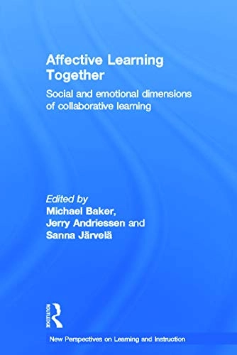 Affective learning together : social and emotional dimensions of collaborative learning; Michael Baker, Jerry Andriessen, Sanna Järvelä; 2013