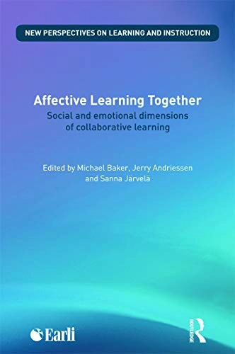 Affective learning together : social and emotional dimensions of collaborative learning; Michael Baker, Jerry Andriessen, Sanna Järvelä, Sanna Jarvela; 2013