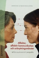 Affekter, affektiv kommunikation och anknytningsmönster : ett bio-psyko-socialt perspektiv; Marianne Sonnby-Borgström; 2005
