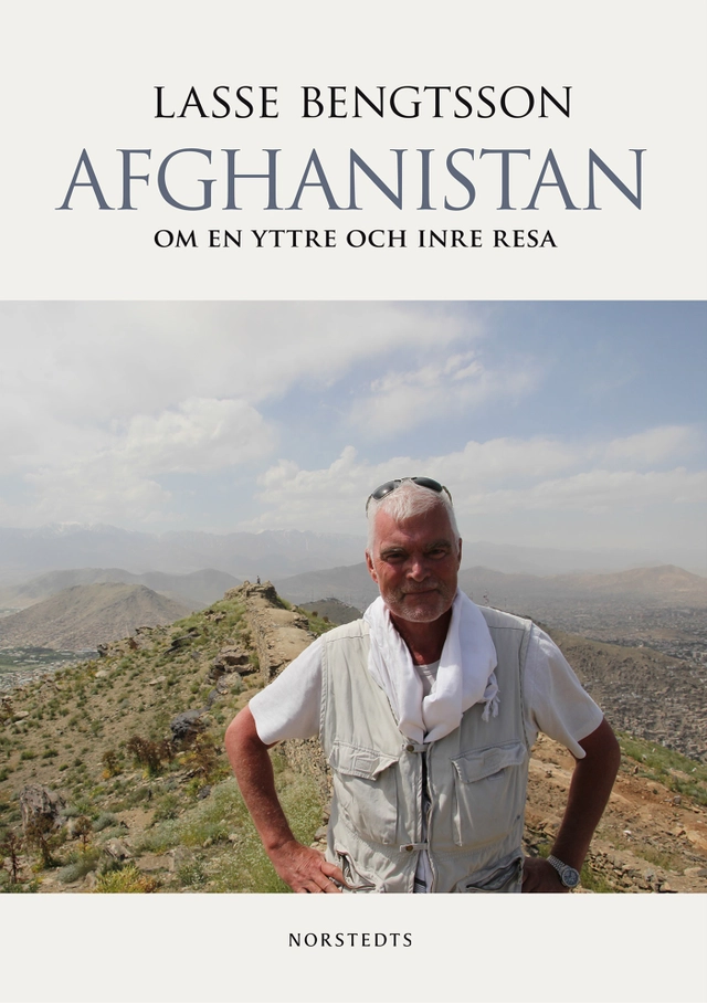 Afghanistan : om en yttre och inre resa; Lasse Bengtsson; 2014