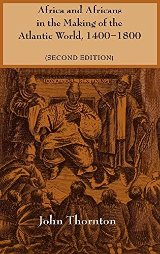 Africa and Africans in the making of the Atlantic world, 1400-1800; John Kelly Thornton; 1998