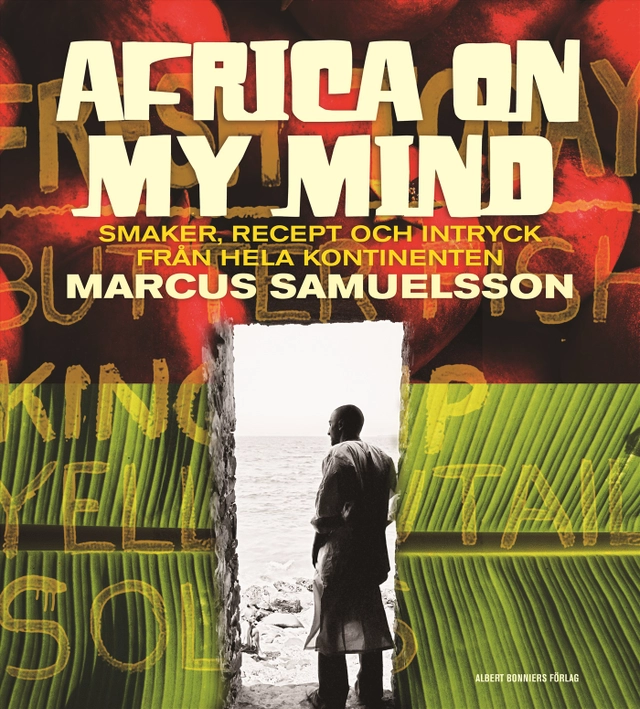 Africa on my mind : smaker, recept och intryck från hela kontinenten; Marcus Samuelsson; 2008