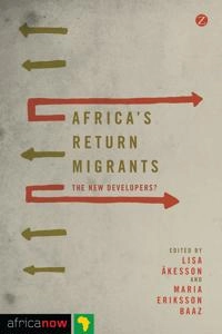 Africa's return migrants : the new developers?; Lisa Åkesson, Maria Eriksson Baaz, Nordiska Afrikainstitutet; 2015