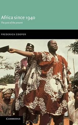 Africa since 1940 : the past of the present; Frederick Cooper; 2002