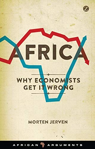 Africa : why economists get it wrong; Morten Jerven; 2015