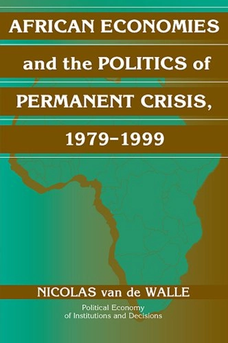 African economies and the politics of permanent crisis, 1979-1999; Nicolas Van de Walle; 2001
