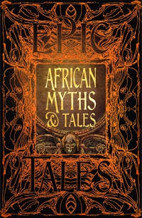 African myths & tales : anthology of classic tales; Flame Tree Studio; 2019