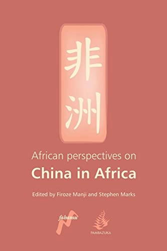 African perspectives on China in Africa; Firoze Manji, Stephen Marks; 2007