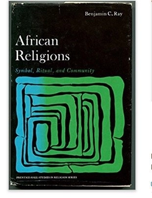 African religions : symbol, ritual, and community; Benjamin C. Ray; 1976