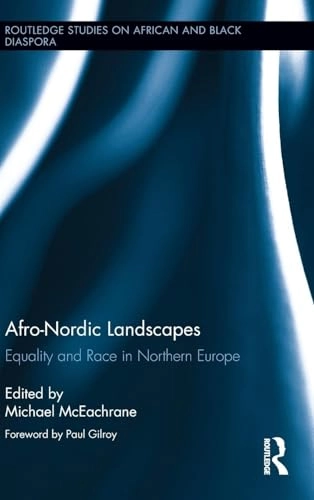 Afro-Nordic landscapes : equality and race in Northern Europe; Michael McEachrane, Paul Gilroy; 2014