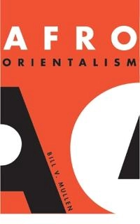 Afro-Orientalism; Bill Mullen; 2004