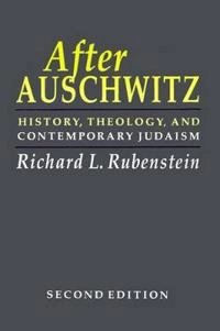 After Auschwitz : history, theology and contemporary Judaism; Richard L. Rubenstein; 1992
