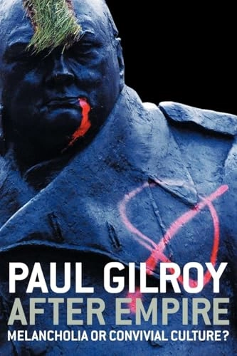 After empire : melancholia or convivial culture?; Paul Gilroy; 2004