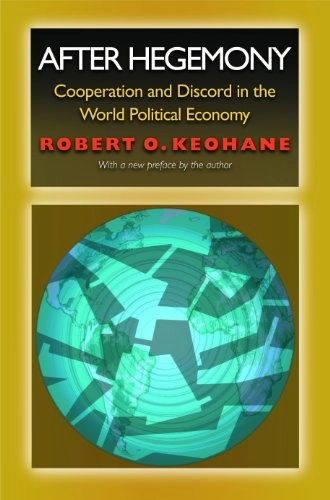 After hegemony : cooperation and discord in the world political economy; Robert O. Keohane; 1984