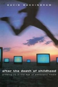 After the death of childhood - growing up in the age of electronic media; David Buckingham; 2000