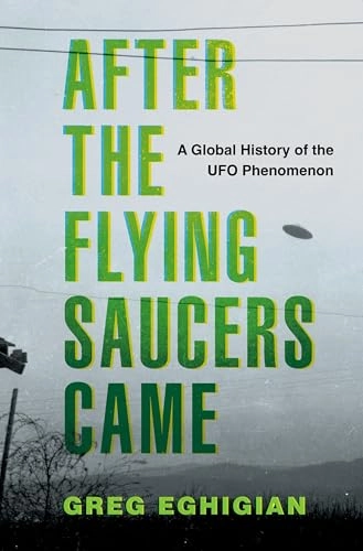 After the Flying Saucers Came; Greg Eghigian; 2024