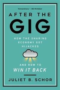 After the gig : how the sharing economy got hijacked and how to win it back; Juliet B. Schor; 2021