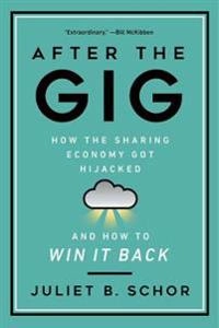 After the gig : how the sharing economy got hijacked and how to win it back; Juliet B. Schor; 2021