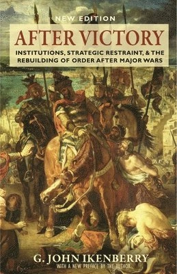 After victory : institutions, strategic restraint, and the rebuilding of order after major wars; G. John Ikenberry; 2018